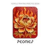 Acrylic Painting Practice Book - Peonies: The 6mm Impasto Masterclass - Sculpting Lush Botanicals and Heavy-Body Textures