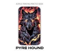 Acrylic Painting Practice Book - Pyre Hound: An Acrylic Practice Book for Painting Elemental Fire & Dynamic Creatures