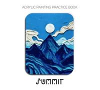 Acrylic Painting Practice Book - Summit: A Vibrant Practice Book of Mountain Landscapes