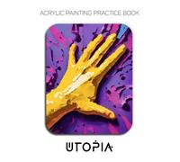 Acrylic Painting Practice Book - Utopia: Mastering Sculptural Hand Gestures, Vibrant Textures, and Expressive Impasto Art