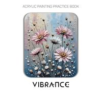 Acrylic Painting Practice Book - Vibrance: An Artistic Journey into Painting with Rich Color and Dynamic Light