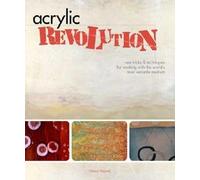[Acrylic Revolution: New Tricks and Techniques for Working with the World's Most Versatile Medium] [By: Reyner, Nancy] [June, 2007]