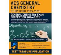 ACS General Chemistry Study Guide 2024-2025: In-Depth Review of Atomic Structure, Thermodynamics, Reactions and More | Exam Strategies, Two Full-Length Practice Tests with Detailed Answer Explanations