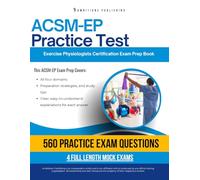 ACSM-EP Practice Test: Certified Exercise Physiologist Exam Prep for ACSM-EP Certification Success with 560 Practice Questions, 4 Full-Length Mock Tests, and Clear Answer Explanations