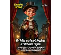 Act Boldly as a Famed Boy Actor in Elizabethan England: Discover Life as a Child Actor in Shakespeare's Time Fun History for Kids About Elizabethan Theatre and 16th Century England