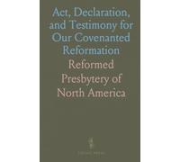 Act, Declaration, and Testimony for Our Covenanted Reformation: Britain and Ireland, 1638-1649