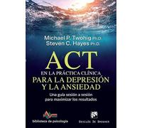 ACT en la práctica clínica para la depresión y la ansiedad. Una guía sesión a sesión para maximizar los resultados: 243