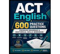 ACT English Practice Workbook: 600 Grammar and Rhetorical Skills Questions in Digital ACT Format with Full Answer Key (Ultimate Test Prep Series)