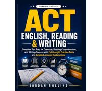 ACT English, Reading & Writing: Complete Test Prep for Grammar, Reading Comprehension, and Writing Success with Full-Length Practice Tests and Detailed Answer Explanations