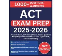 ACT EXAM PREP 2025-2026: Proven Methods, 10 Full-Length Tests, Practice Questions & Expert Tips to Maximize Your Score in English, Math, Science and Reading
