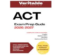 ACT Exam Prep Guide 2026/2027: A definitive guide to master the updated syllabus through easy-to-follow explanations and comprehensive strategic ... explanations to ensure peak performance