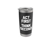Act First (Think Second) - Divertente detto Sarcastico Novità Bicchiere termico in acciaio inox doppia parete