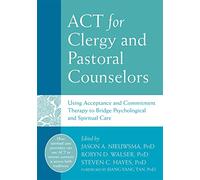Act for Clergy and Pastoral Counselors: Using Acceptance and Commitment Therapy to Bridge Psychological and Spiritual Care