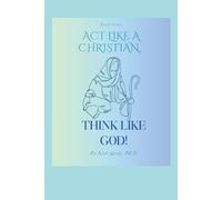 Act Like A Christian-Think Like God