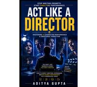 Act Like a Director: Mastering AI Character Performance & Emotional Direction - How to Direct Emotion, Expression, and Believable Performance in AI-Generated Video