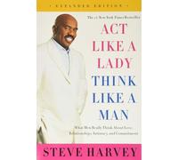 Act Like a Lady, Think Like a Man by Steve Harvey (Expanded Edition) What Men Really Think About Love, Relationships, Intimacy, and Commitment