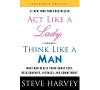 Act Like a Lady, Think Like a Man, Expanded Edition: What Men Really Think about Love, Relationships, Intimacy, and Commitment [Lingua inglese]