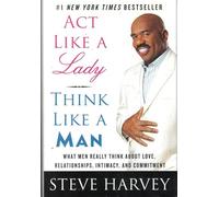 Act Like a Lady, Think Like a Man: What Men Really Think About Love, Relationships, Intimacy, and Commitment