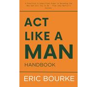 Act Like a Man Handbook: A Practical & Simplified Steps to Becoming the Man God Call You to Be - From Joby Martin’s Journey
