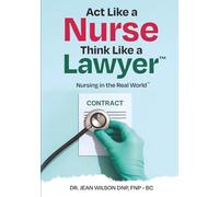 Act Like a Nurse Think Like a Lawyer: Nursing in the Real Worls