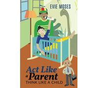 Act Like a Parent, Think Like a Child - NUOVO