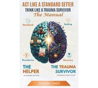 ACT LIKE A STANDARD SETTER, THINK LIKE A TRAUMA SURVIVOR! THE MANUAL