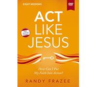 Act Like Jesus Video Study: How Can I Put My Faith into Action?