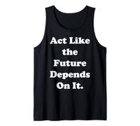 Act Like The Future Depends On It Canotta