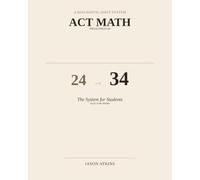 ACT Math Breakthrough: The 24-to-34 System for Students Stuck in the Middle: The Fastest Guide for the ACT Math Section