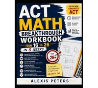 ACT Math Breakthrough Workbook: From 16 to 26 in 8 Weeks