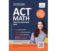 ACT Math Practice Questions: 2026 Edition - 650+ Questions, 2 Full-Length Tests, Detailed Explanations, and Formula Sheet