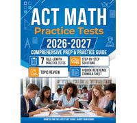 ACT Math Practice Tests 2026-2027: 7 Full-Length Exams Built for the Enhanced 45-Question Format, with Worked Solutions and Complete Topic Review