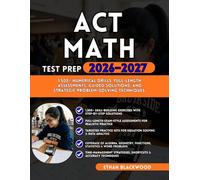 ACT MATH TEST PREP 2026-2027: 1,500+ Numerical Drills Full-Length Assessments Guided Solutions and Strategic Problem-Solving Techniques