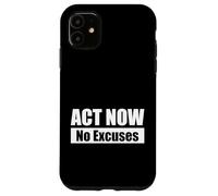ACT NOW - No Excuses / Agisci ora - Niente scuse Custodia per iPhone 11