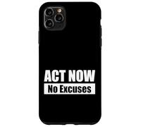 ACT NOW - No Excuses / Agisci ora - Niente scuse Custodia per iPhone 11 Pro Max