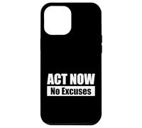 ACT NOW - No Excuses / Agisci ora - Niente scuse Custodia per iPhone 12 Pro Max