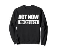 ACT NOW - No Excuses / Agisci ora - Niente scuse Felpa