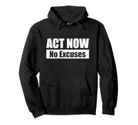 ACT NOW - No Excuses / Agisci ora - Niente scuse Felpa con Cappuccio