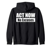 ACT NOW - No Excuses / Agisci ora - Niente scuse Felpa con Cappuccio