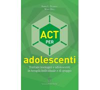 ACT per adolescenti. Trattare teenager e adolescenti in terapia i