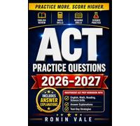 ACT Practice Questions 2026-2027: Independent ACT Prep Workbook with English, Math, Reading, Science Drills, Answer Explanations, and Test-Day Strategies