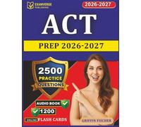 ACT prep 2026-2027: 2500 Exam-Style Practice Questions With Explanation and Full Domains Coverage for American College Testing Exam Preparation