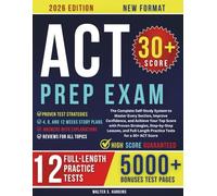 ACT Prep Exam 2026: The Complete Self-Study System to Master Every Section, Improve Confidence, and Achieve Your Top Score with Proven Strategies, Step-by-Step Lessons, and Full-Length Practice Tests