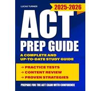 ACT Prep Guide 2025-2026: A Complete and Up-to-Date Study Guide with Practice Tests, Content Review, and Proven Strategies to Prepare for the ACT Exam with Confidence