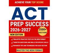 ACT Prep Success: The Ultimate Study Guide to Ace the ACT Exam and Unlock Your Dream Score |Full-Length Practice Tests, Realistic Targeted Questions, and Step-by-Step Explanations for Every Section