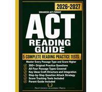 ACT Reading Guide: Complete Prep to Master Every Passage with Practice Questions Full-Length Tests Proven Strategies and Step-by-Step Explanations to Score Higher on the Enhanced ACT Reading Section.