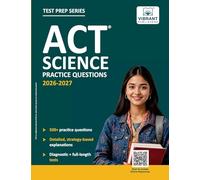 ACT Science Practice Questions: 500+ Practice Questions with Strategy-Based Explanations, Diagnostic Test & Full-Length ACT Science Test to Boost Your Enhanced ACT Score