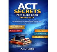 ACT Secrets Prep Guide Book 2026-2027: A Complete Success Exam Prep, In-Depth Review, Full-Length Practice Tests, and Skill-Building Strategies for the American College Testing Examination