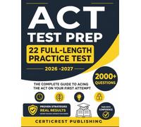 ACT TEST PREP: The Complete ACT Study Guide with Proven Test-Taking Strategies, English, Math, Reading & Science Practice, and 22 Full-Length Practice Tests with Answer Explanations