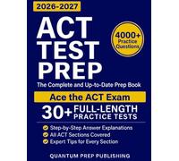 ACT Test Prep: The Complete and Fully Updated Prep Book to Ace the ACT Exam with Full-Length Practice Tests and Easy-to-Follow Explanations